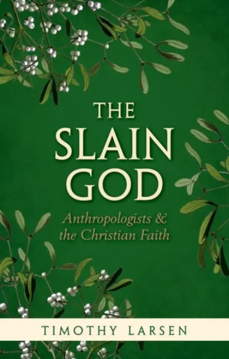 Slain God - Larsen, Timothy (McManis Professor of Christian Thought, McManis Professor of Christian Thought, Wheaton College)