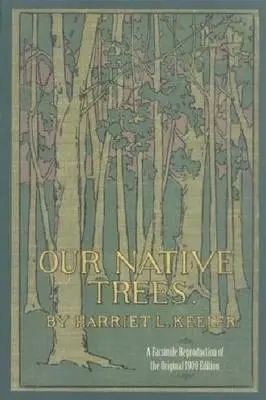 Our Native Trees and How to Identify Them - Keeler, Harriet L