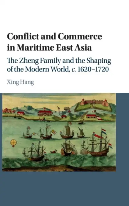 Conflict and Commerce in Maritime East Asia - Hang, Xing (Brandeis University, Massachusetts)
