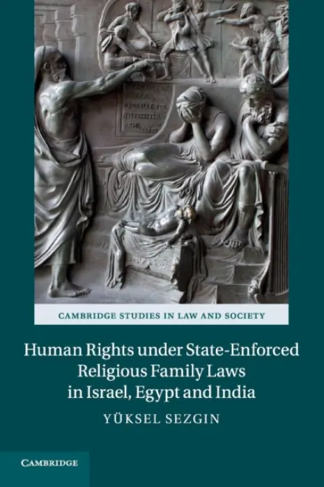 Human Rights under State-Enforced Religious Family Laws in Israel, Egypt and India - Sezgin, Yuksel (Syracuse University, New York)