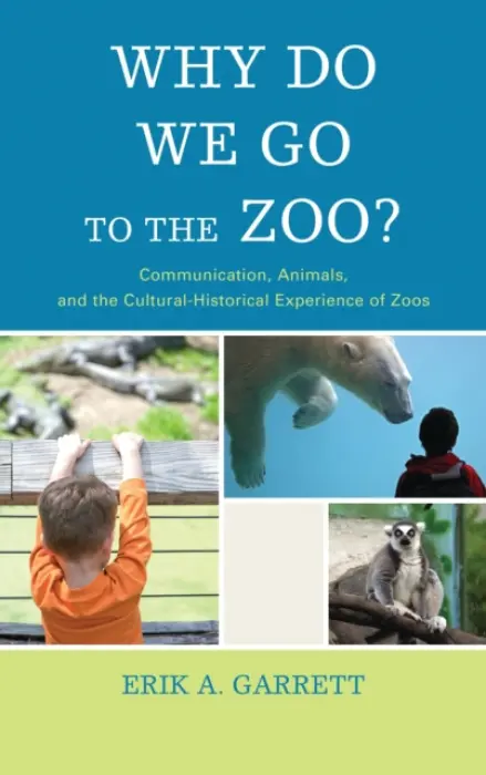 Why Do We Go to the Zoo? - Garrett, Erik A.