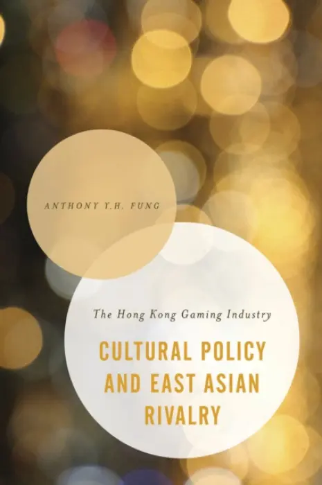 Cultural Policy and East Asian Rivalry - Fung, Anthony Y. H.