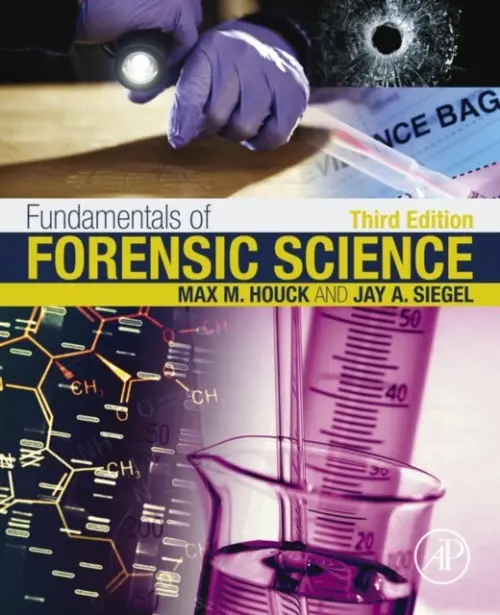 Fundamentals of Forensic Science - Houck, Max M. (Vice President, Forensic and Intelligence Services, LLC) a Siegel, Jay A. (Director, Forensic and Investigative Sciences Program, Indiana University - Purdue University, Indianapolis, IN, USA)