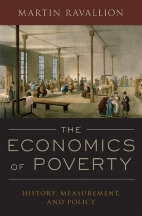 Economics of Poverty - Ravallion, Martin (Edmond D. Villani Professor of Economics, Edmond D. Villani Professor of Economics, Georgetown University)