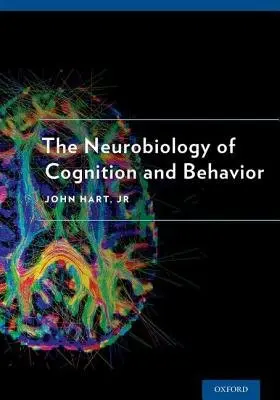 Neurobiology of Cognition and Behavior - Hart, Jr, John (MD, MD, The University of Texas at Dallas)