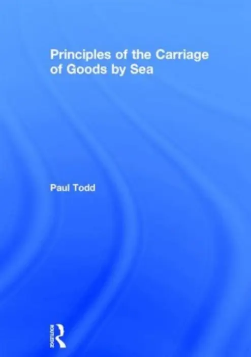 Principles of the Carriage of Goods by Sea - Todd, Paul (University of Southampton, UK)