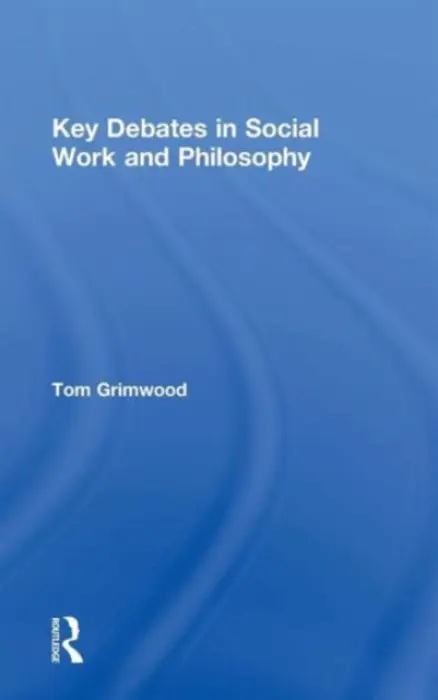 Key Debates in Social Work and Philosophy - Grimwood, Tom