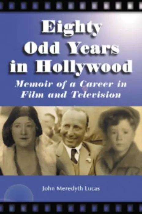 Eighty Odd Years in Hollywood - Lucas, John Meredyth
