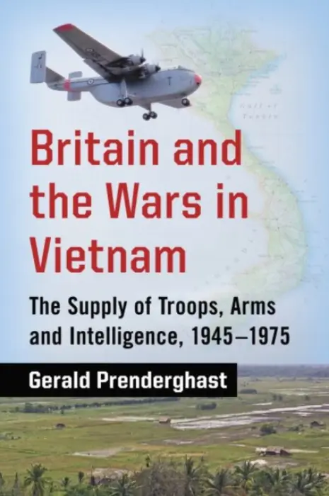 Britain and the Wars in Vietnam - Prenderghast, Gerald