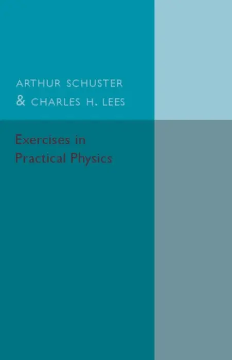 Exercises in Practical Physics - Schuster, Arthur a Lees, Charles H.