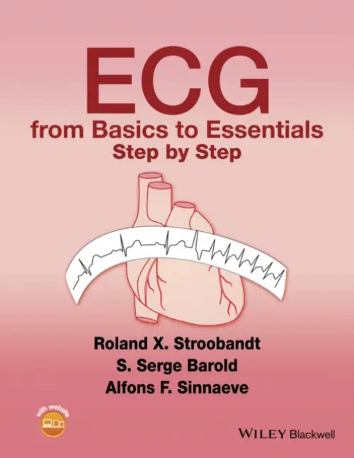 ECG from Basics to Essentials - Stroobandt, Roland X. (MD, PhD, FHRS Professor of Medicine Ghent University Hospital Ghent, Belgium) a Barold, S. Serge (Clinical Professor of Medicine Emeritus, Department of Medicine, Rochester General Hospital and University of Rochester School of Medici