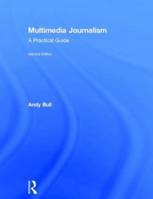 Multimedia Journalism - Bull, Andy