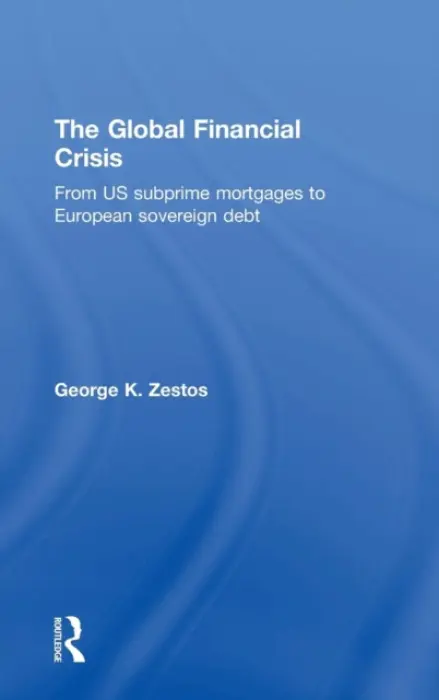 Global Financial Crisis - Zestos, George K. (Jean Monnet Chair for European Integration Studies and Professor of Economics at Christopher Newport University, USA.)