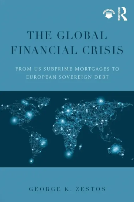 Global Financial Crisis - Zestos, George K. (Jean Monnet Chair for European Integration Studies and Professor of Economics at Christopher Newport University, USA.)