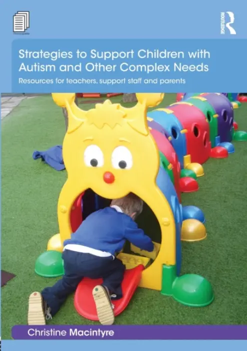 Strategies to Support Children with Autism and Other Complex Needs - Macintyre, Christine (Moray House School of Education, Edinburgh University, UK)