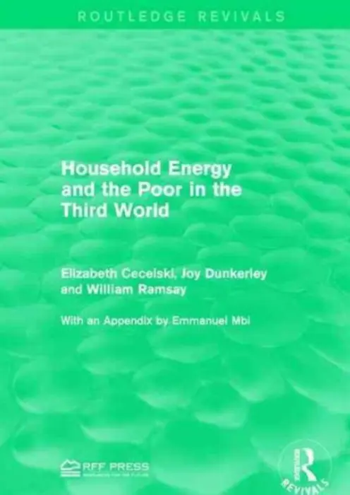 Household Energy and the Poor in the Third World - Cecelski, Elizabeth a Dunkerley, Joy a Ramsay, William