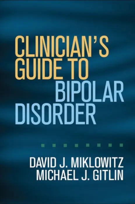 Clinician's Guide to Bipolar Disorder - Miklowitz, David J. (UCLA School of Medicine and Semel Institute for Neuroscience and Human Behavior a University of Oxford, United States) a Gitlin, Michael J. (UCLA School of Medicine, United States)