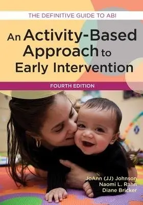 Activity-Based Approach to Early Intervention - JoAnn a Rahn, Naomi L. a Bricker, Diane