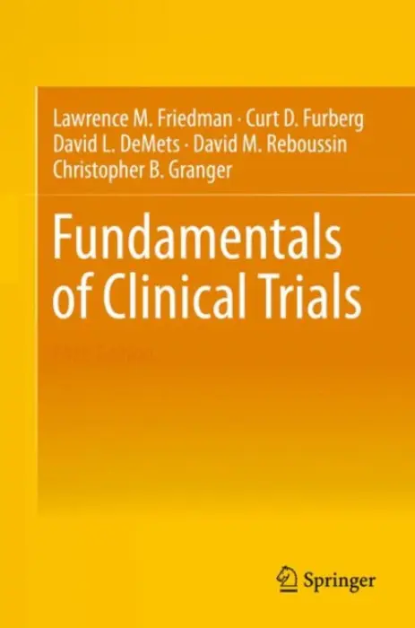 Fundamentals of Clinical Trials - Friedman, Lawrence M. a Furberg, Curt D. a DeMets, David L. a Reboussin, David M. a Granger, Christopher B.