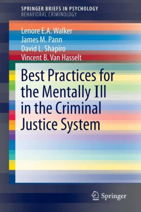 Best Practices for the Mentally Ill in the Criminal Justice System - Walker, Lenore E.A. a Pann, James M. a Shapiro, David L. a Van Hasselt, Vincent B.