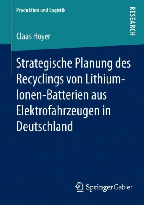 Strategische Planung des Recyclings von Lithium-Ionen-Batterien aus Elektrofahrzeugen in Deutschland - Hoyer, Claas