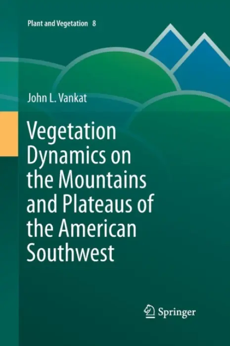 Vegetation Dynamics on the Mountains and Plateaus of the American Southwest - Vankat, John
