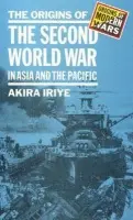 Origins of the Second World War in Asia and the Pacific - Iriye, Akira