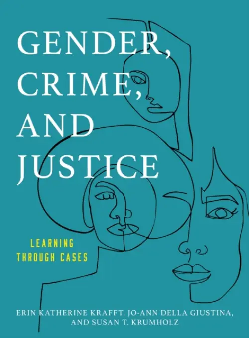 Gender, Crime, and Justice - Krafft, Erin Katherine a Giustina, Jo-Ann Della a Krumholz, Susan T.