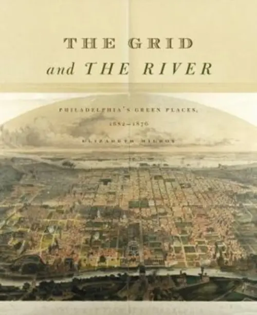 Grid and the River - Milroy, Elizabeth (Professor and Department Head of Art  a  Art History, Philadelphia Museum of Art **as of 9/1/15 at Drexel University**)