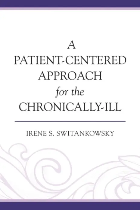 Patient-Centered Approach for the Chronically-Ill - Switankowsky, Irene S.