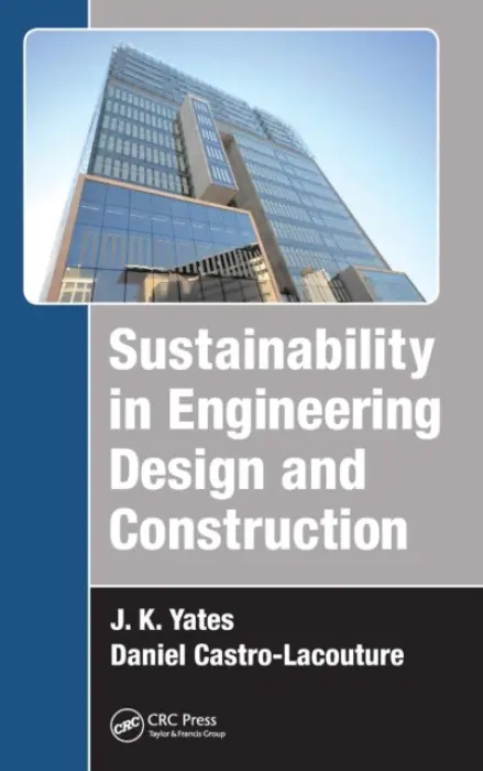 Sustainability in Engineering Design and Construction - Yates, J. K. (San Jose State University, California, and Consultant, Ramah, New Mexico, USA) a Castro-Lacouture, Daniel (Georgia Institute of Technology, Atlanta, USA)