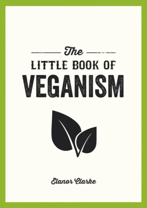 Little Book of Veganism - Clarke, Elanor