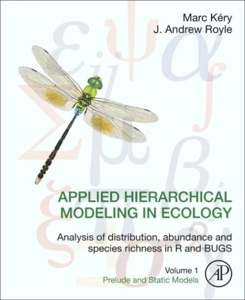 Applied Hierarchical Modeling in Ecology: Analysis of distribution, abundance and species richness in R and BUGS - Kery, Marc (Senior Scientist, Swiss Ornithological Institute, Basel, Switzerland) a Royle, J. Andrew (Research Statistician, U.S. Geological Survey, Patuxent Wildlife Research Center, Laurel, MD, USA)