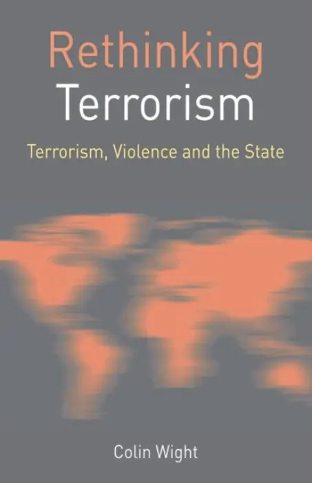 Rethinking Terrorism - Wight, Colin (University of Sydney, Australia)