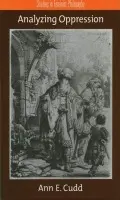 Analyzing Oppression - Cudd, Ann E. (Director of Women's Studies and Professor of Philosophy, Director of Women's Studies and Professor of Philosophy, University of Kansas)