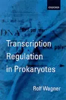 Transcription Regulation in Prokaryotes - Wagner, Rolf (Institute for Physical Biology, Institute for Physical Biology, Heinrich-Heine University, Dusseldorf, Germany)