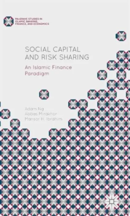 Social Capital and Risk Sharing - Mirakhor, Abbas a Ng, Adam a Ibrahim, Mansor H.
