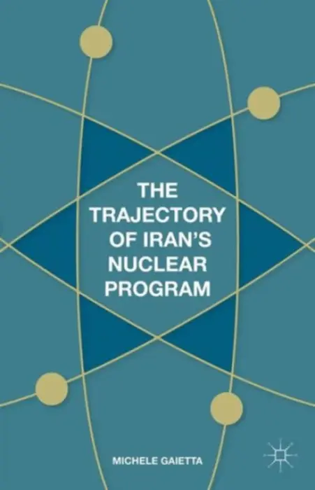 Trajectory of Iran's Nuclear Program - Gaietta, Michele