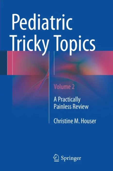 Pediatric Tricky Topics, Volume 2 - Houser, Christine M.