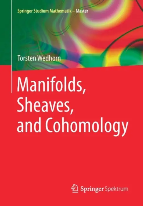 Manifolds, Sheaves, and Cohomology - Wedhorn, Torsten