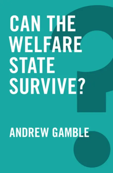 Can the Welfare State Survive? - Gamble, Andrew (University of Sheffield)