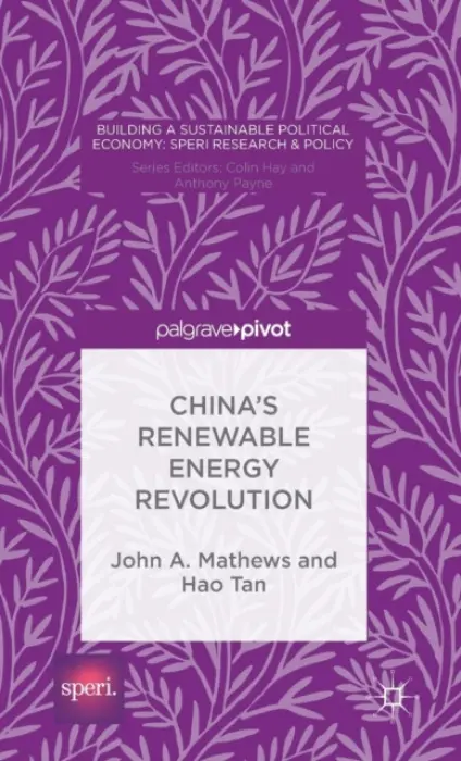 China's Renewable Energy Revolution - Mathews, John A. a Tan, Hao