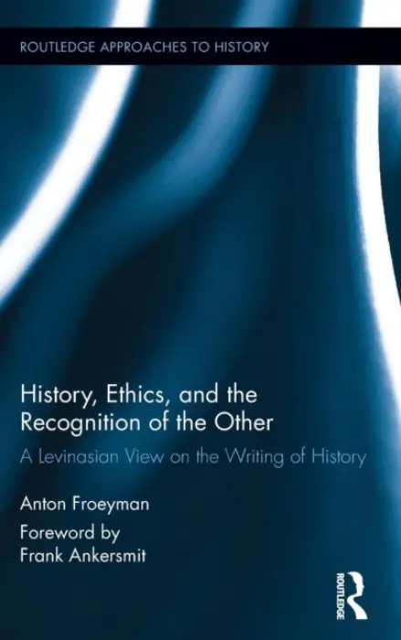 History, Ethics, and the Recognition of the Other - Froeyman, Anton (Ghent University, Belgium)