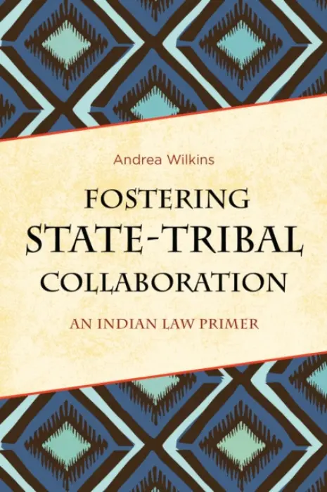 Fostering State-Tribal Collaboration - Wilkins, Andrea