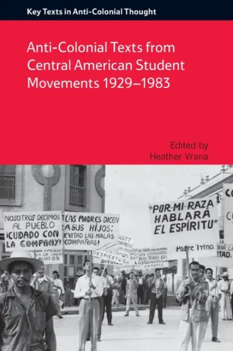Anti-Colonial Texts from Central American Student Movements 1929-1983