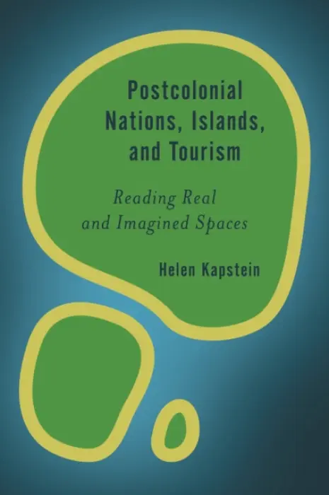 Postcolonial Nations, Islands, and Tourism - Kapstein, Helen