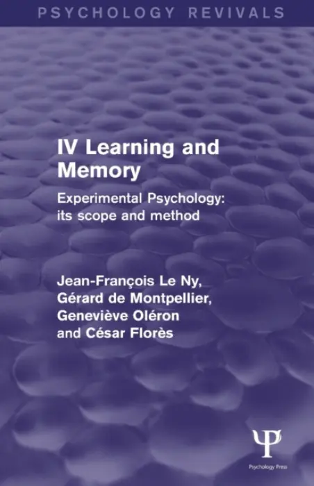 Experimental Psychology Its Scope and Method: Volume IV (Psychology Revivals) - Le Ny, Jean Francois a de Montpellier, Gerard a Oleron, Genevieve a Flores, Cesar