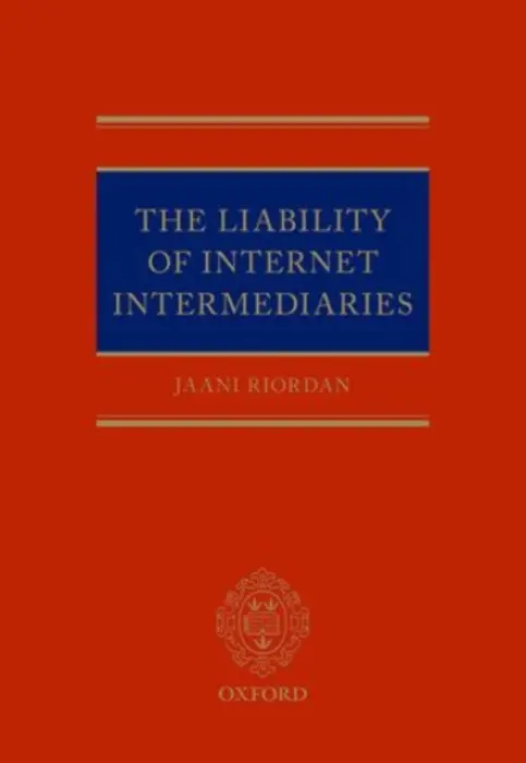 Liability of Internet Intermediaries - Riordan, Jaani (Barrister, Barrister, 8 New Square)