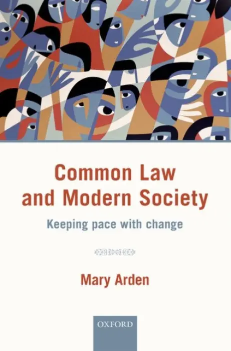 Common Law and Modern Society - Arden, Mary (Member of the Court of Appeal of England and Wales and Head of International Relations for England and Wales, Member of the Court of Appeal of England and Wales and Head of International Relations for England and Wales, Court of Appeal of Eng