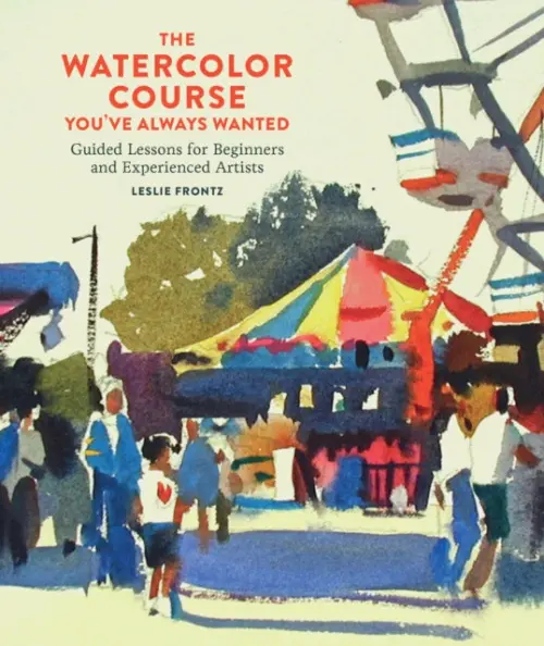 Watercolor Course You've Always Wanted, The - Frontz, L